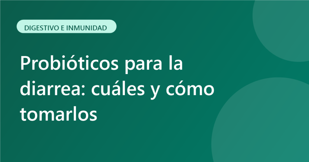 Probióticos para la diarrea: cuáles y cómo tomarlos