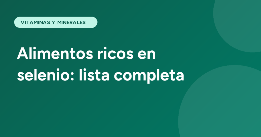 Alimentos ricos en selenio: lista completa