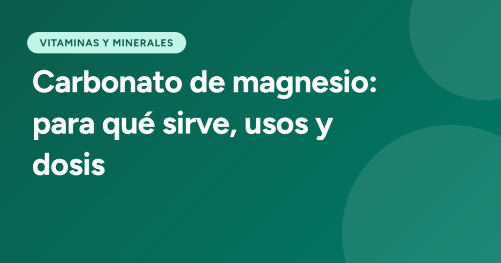 Carbonato de magnesio: para qué sirve, usos y dosis