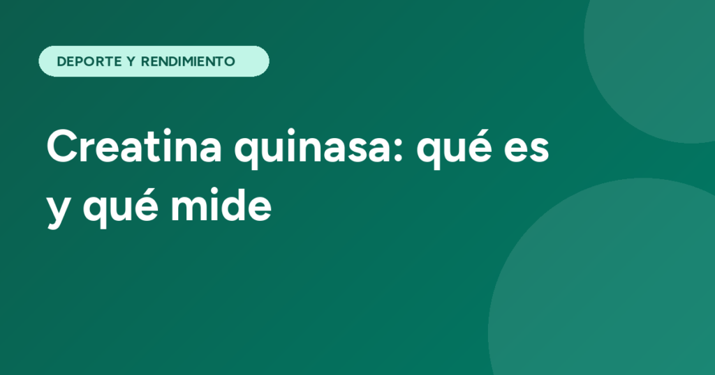 Creatina quinasa: qué es y qué mide