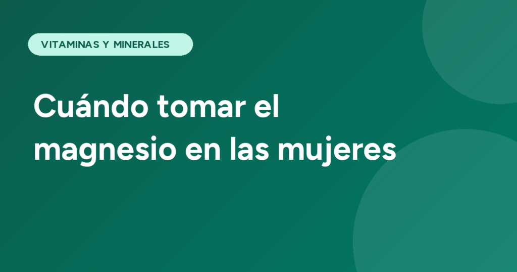 Cuándo tomar el magnesio en las mujeres