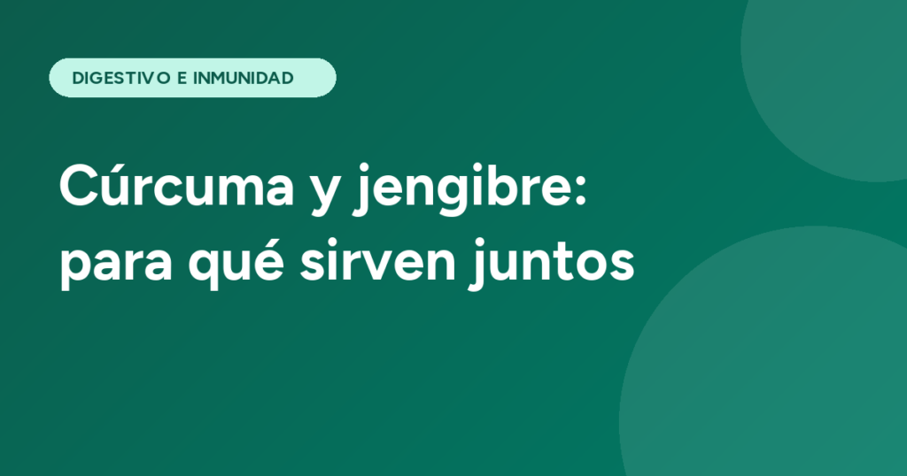 Cúrcuma y jengibre: para qué sirven juntos