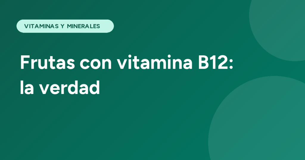Frutas con vitamina B12: la verdad