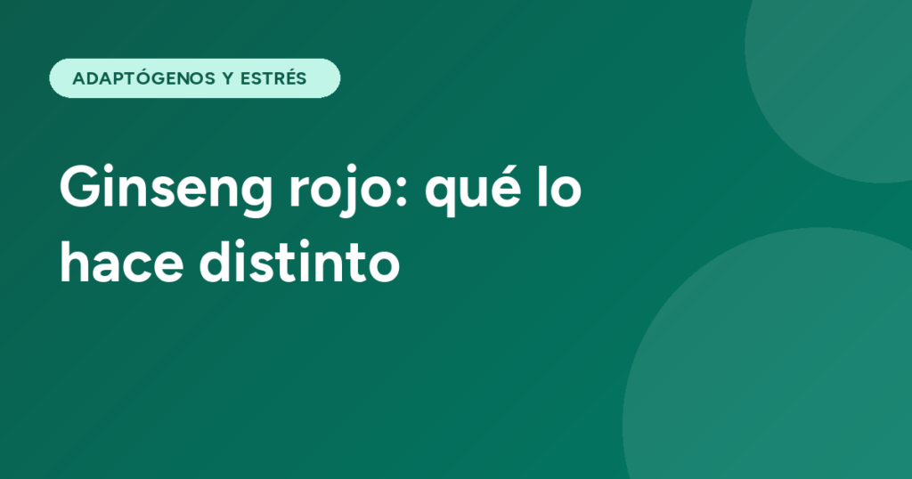 Ginseng rojo: qué lo hace distinto