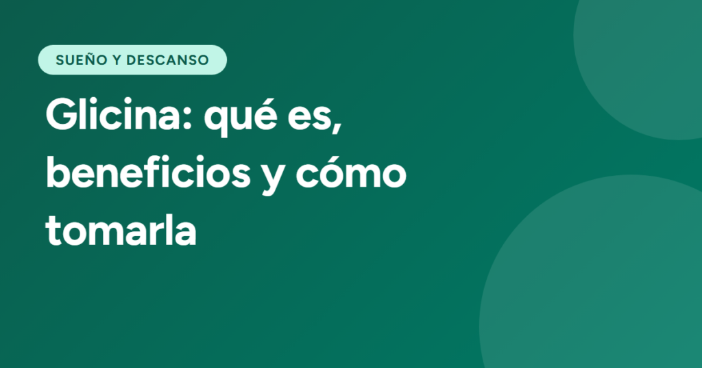 Glicina: qué es, beneficios y cómo tomarla