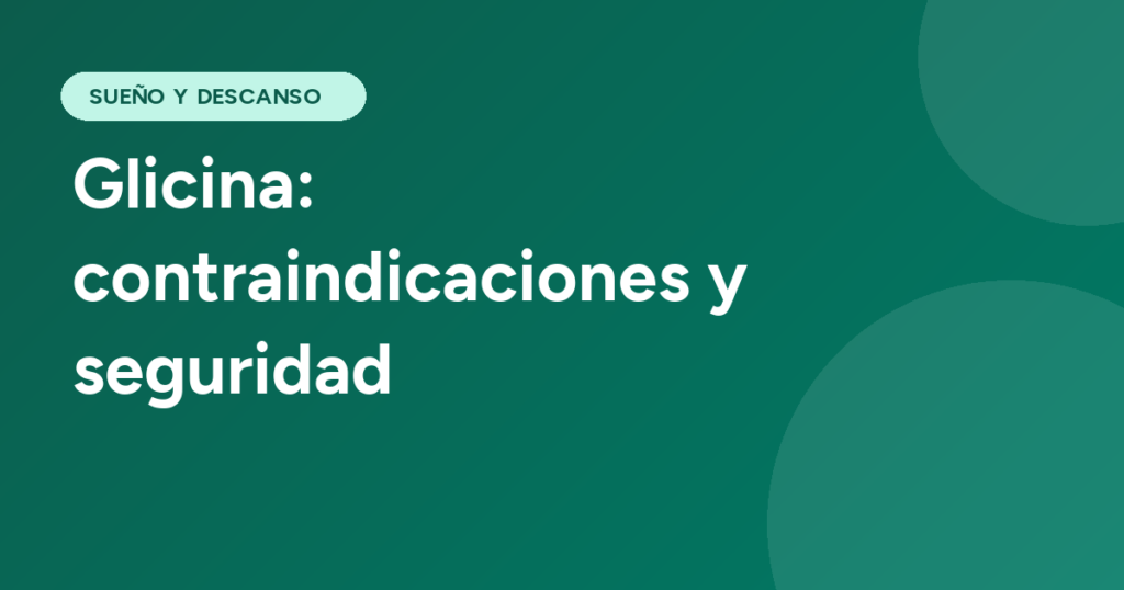 Glicina: contraindicaciones y seguridad