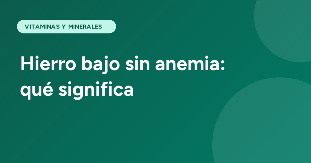 Hierro bajo sin anemia: qué significa