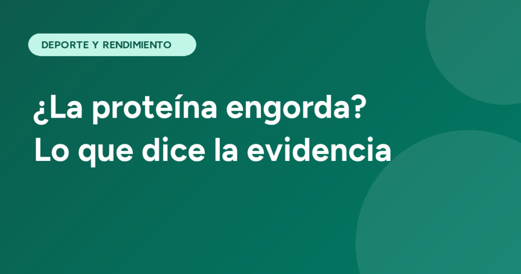 ¿La proteína engorda? Lo que dice la evidencia