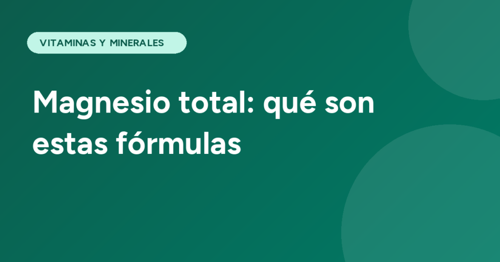 Magnesio total: qué son estas fórmulas