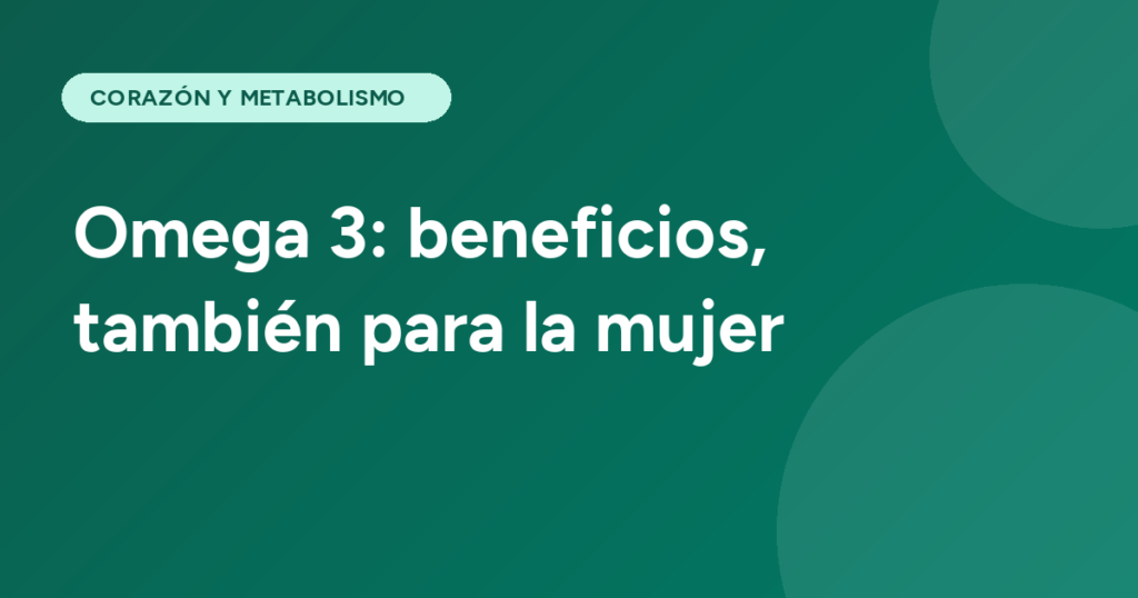 Omega 3: beneficios, también para la mujer