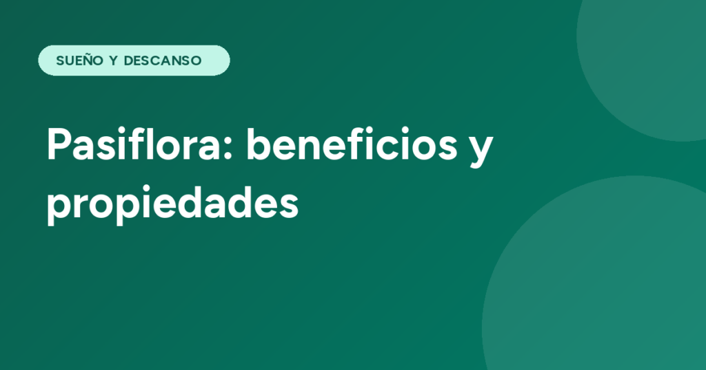 Pasiflora: beneficios y propiedades