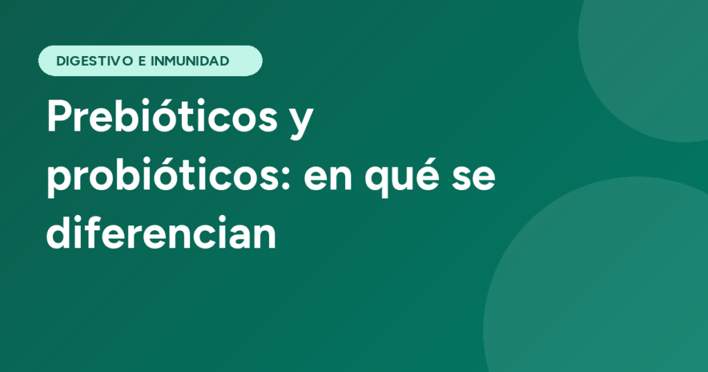 Prebióticos y probióticos: en qué se diferencian