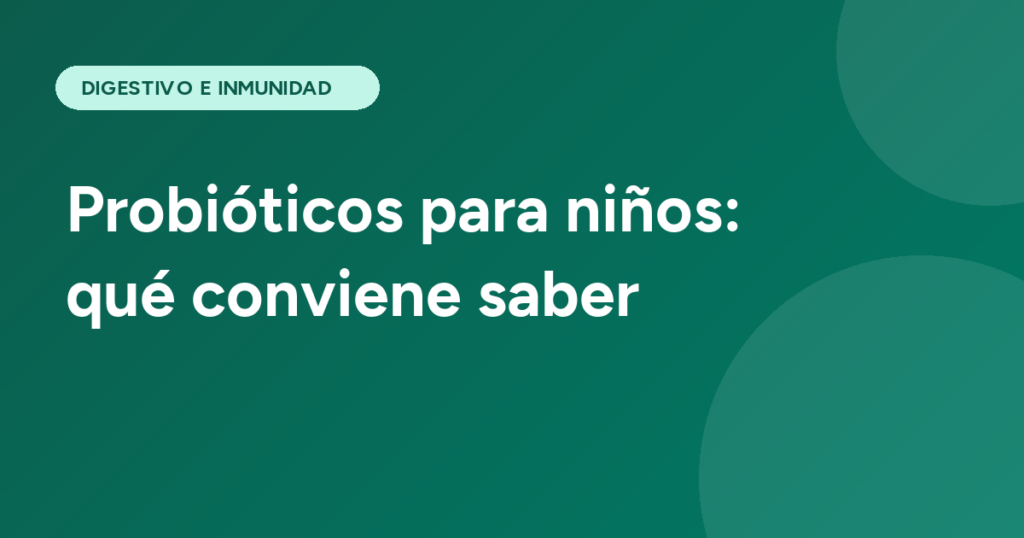 Probióticos para niños: qué conviene saber