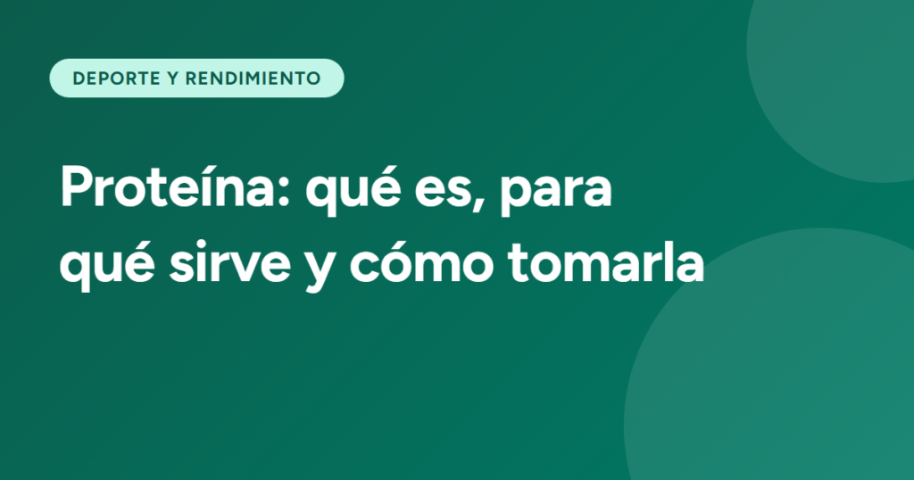 Proteína: qué es, para qué sirve y cómo tomarla