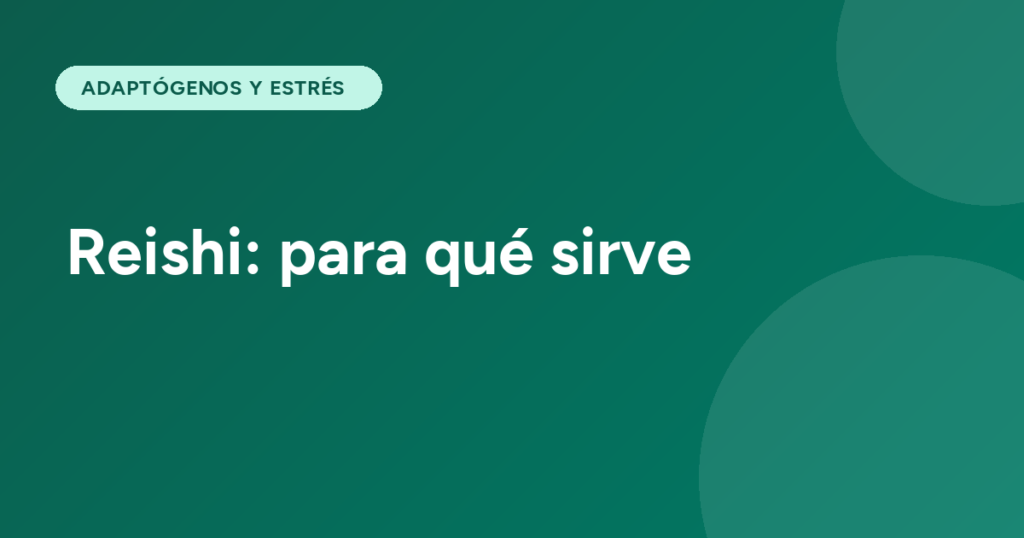 Reishi: para qué sirve