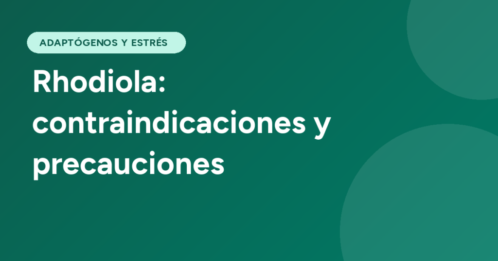Rhodiola: contraindicaciones y precauciones