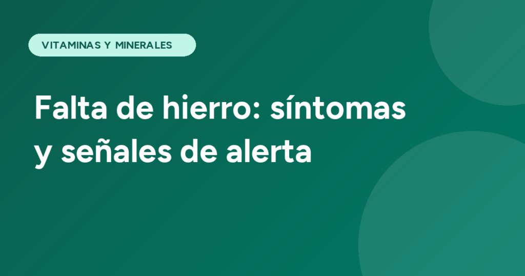 Falta de hierro: síntomas y señales de alerta