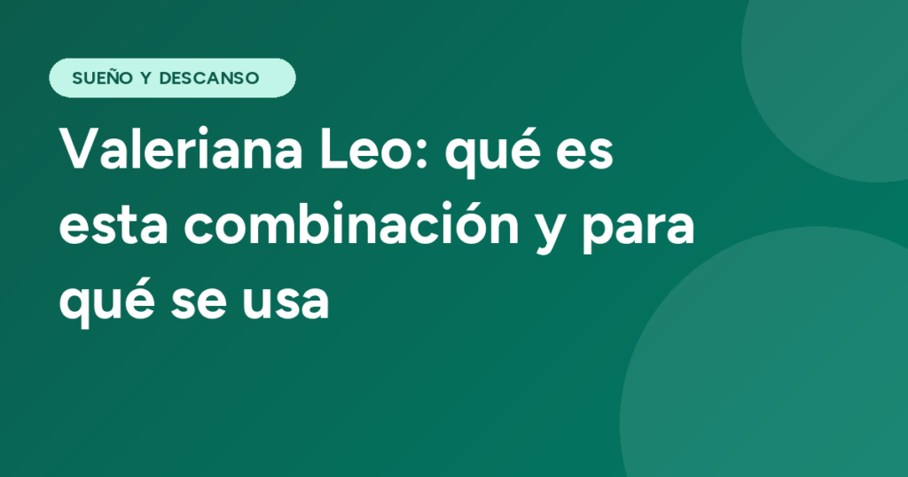 Valeriana Leo: qué es esta combinación y para qué se usa